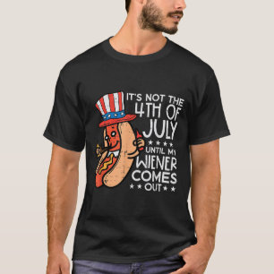 T-shirt Pas Le 4 Juillet Jusqu'À Ce Que Mon Wiener Sorte D