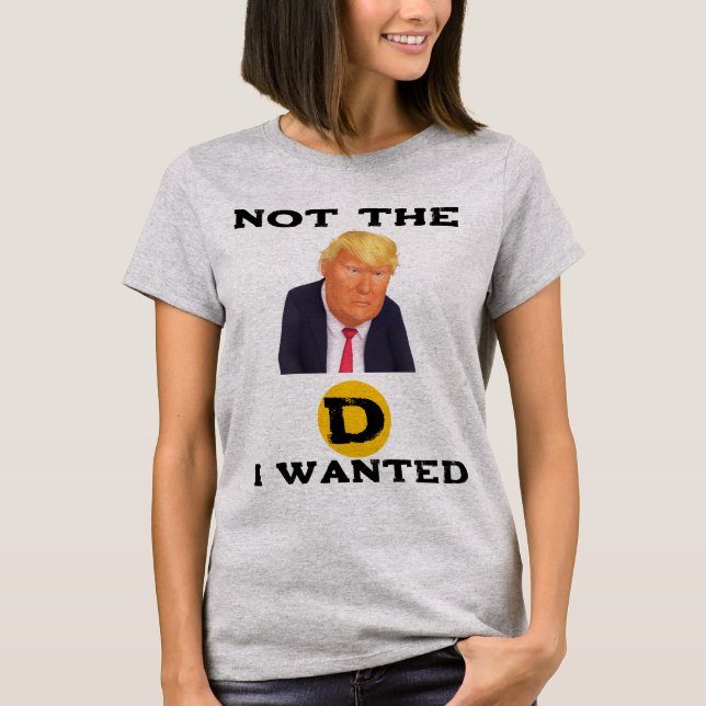 T-Shirt Pas Le D Que Je voulais (Devant)
