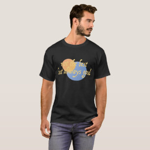 T-shirt Pas Le Meilleur, Mais Toujours Bon Créatif