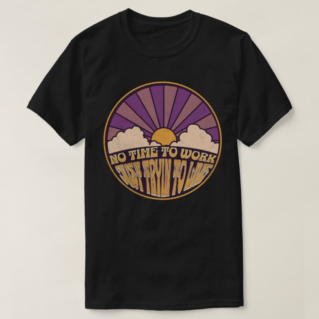 T-shirt Pas le temps de travailler - Juste essayer de vivr (Design devant)