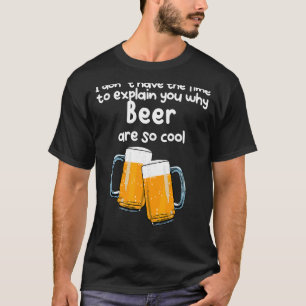 T-shirt Pas Le Temps De Vous Expliquer Pourquoi La Bière E