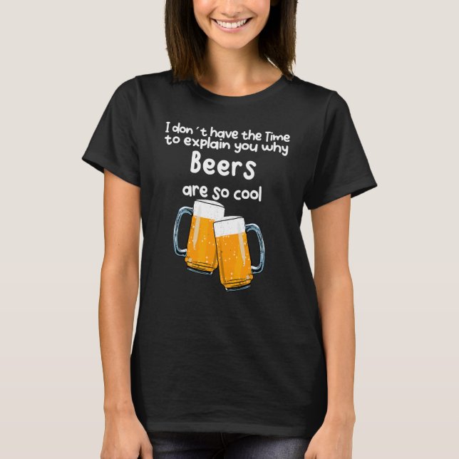T-shirt Pas Le Temps De Vous Expliquer Pourquoi Les Bières (Devant)