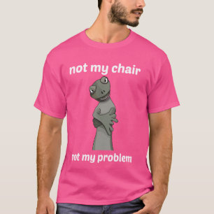 T-shirt Pas ma chaise, pas mon problème !