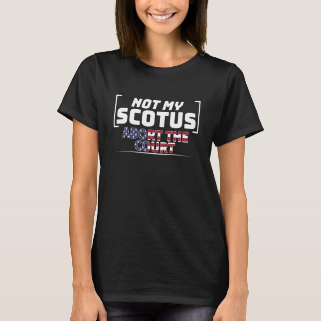 T-shirt Pas Ma Cour Suprême Scotus Abort La Cour Pro (Devant)