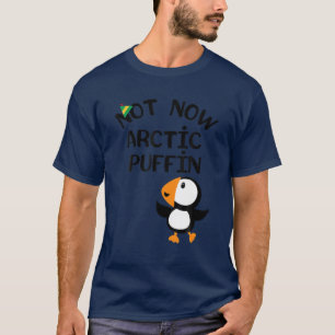 T-shirt Pas maintenant Arctic Puffin Elf Casquette drôle 
