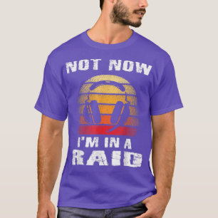 T-shirt Pas Maintenant Dans Un Raid Funny Gamer Jeux Vidéo