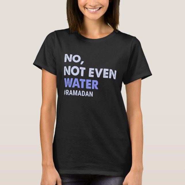 T-shirt Pas Même L'Eau Jeûne Musulmane Ramadan 2023 Femmes (Devant)