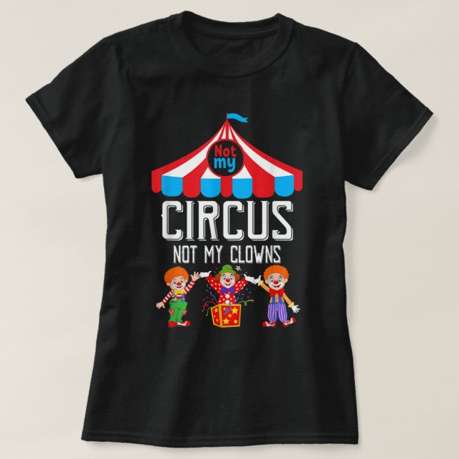T-shirt Pas Mon Cirque Pas Mes Clowns Personnel De Cirque  (Design devant)