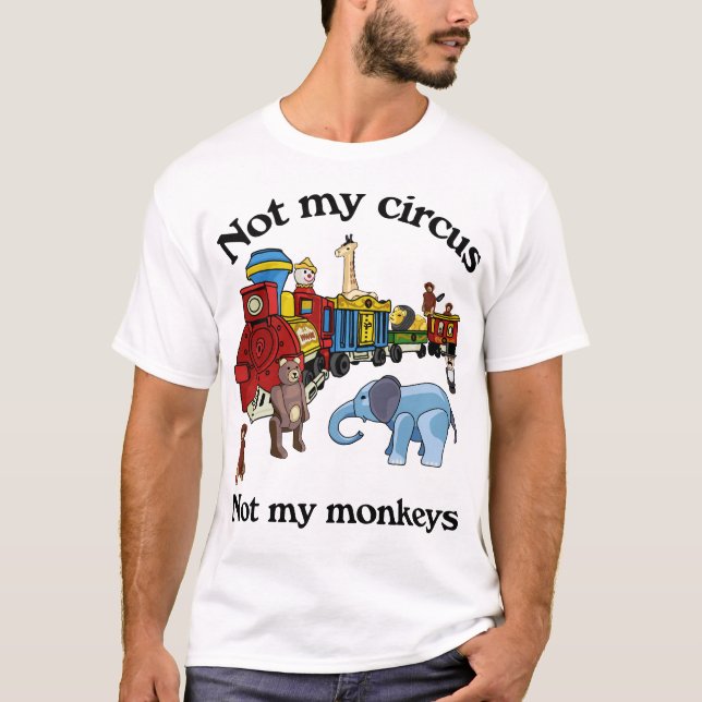 T-shirt Pas mon cirque, pas mes singes (Devant)