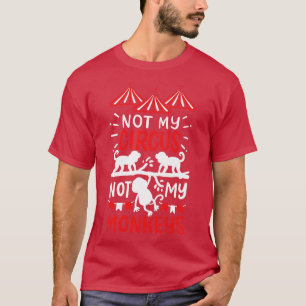 T-shirt Pas mon cirque, pas mes singes