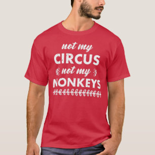 T-shirt Pas mon cirque, pas mes singes - 5