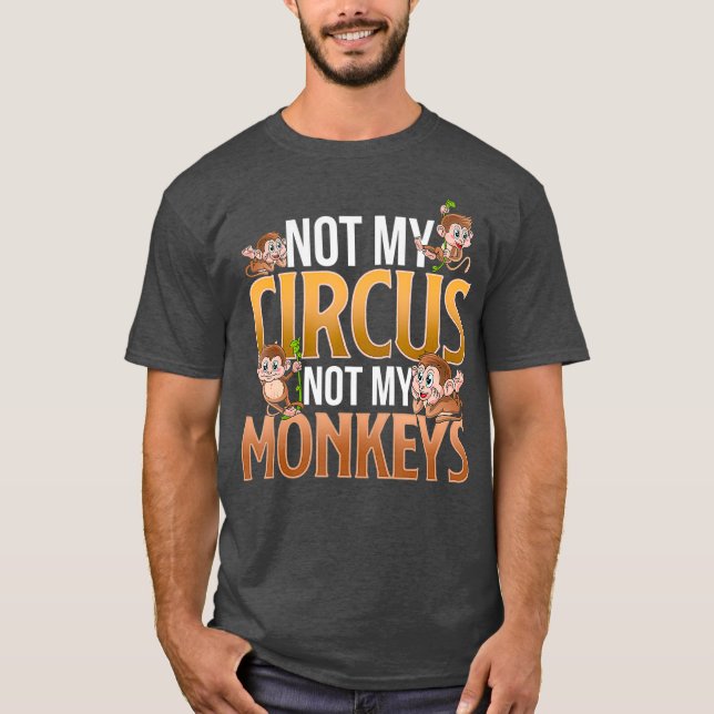 T-shirt Pas Mon Cirque Pas Mes Singes Drôle Mignonne Singe (Devant)