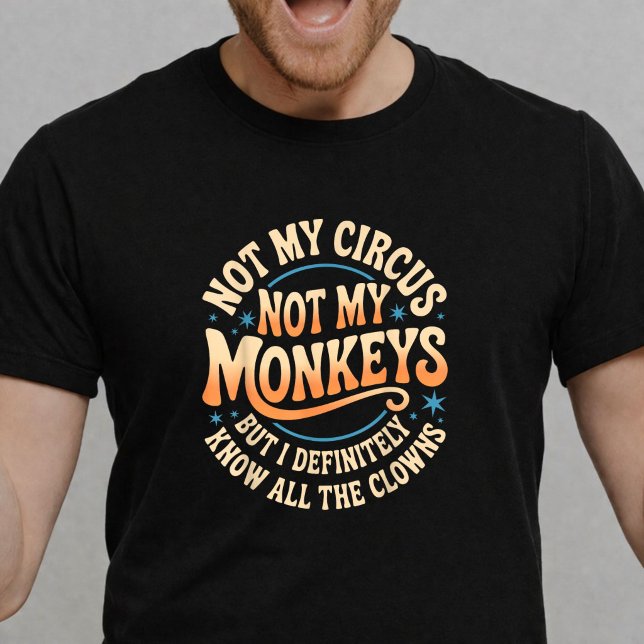T-shirt Pas Mon Cirque Pas Mes Singes, Drôle Sarcasme (Funny sarcastic shirt)