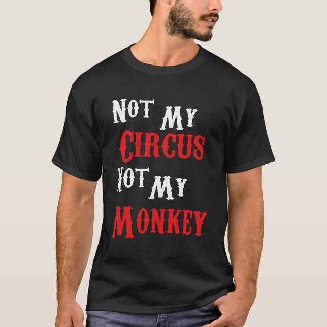 T-shirt Pas Mon Cirque Pas Mes Singes Drôle Sarcastique (Devant)