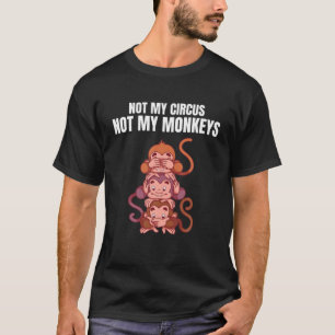 T-shirt Pas Mon Cirque Pas Mes Singes Drôle Singe Chimpan