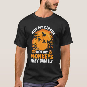 T-shirt Pas mon cirque, pas mes singes, ils peuvent voler