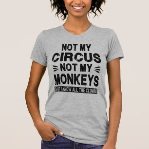 T-shirt Pas mon cirque. Pas mes singes. Mais je connais to