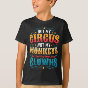 T-shirt Pas mon cirque, pas mes singes mais je connais tou