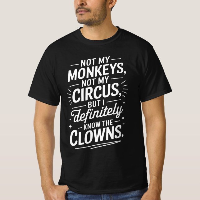 T-shirt Pas mon cirque pas mes singes, mais je le sais (Devant)