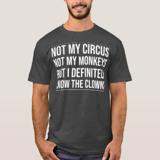 T-shirt Pas mon cirque pas mes singes, mais je le sais