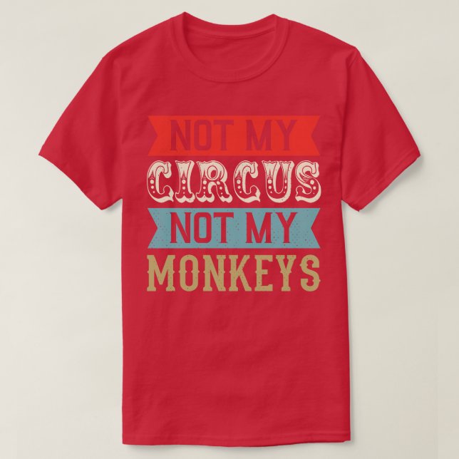 T-shirt Pas mon cirque pas mes singes mème (Design devant)