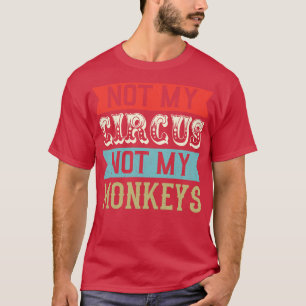 T-shirt Pas mon cirque pas mes singes mème