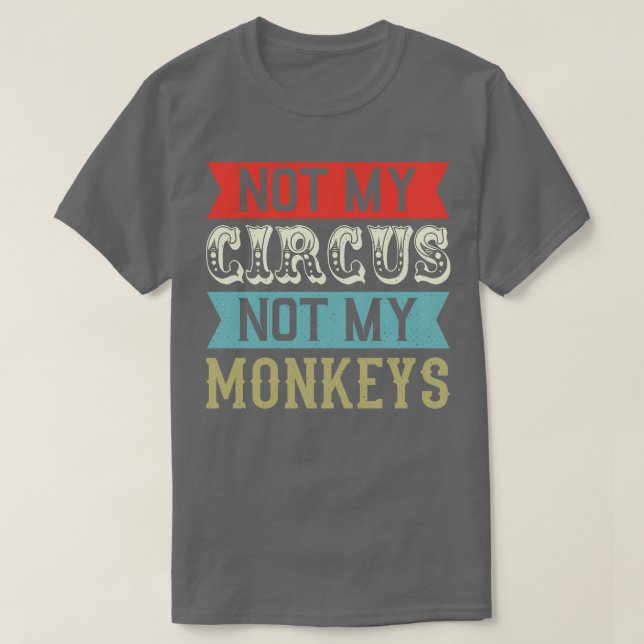 T-shirt Pas mon cirque pas mes singes mème 2 (Design devant)