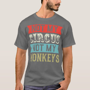 T-shirt Pas mon cirque pas mes singes mème 2