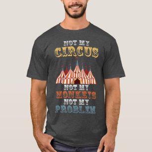T-shirt Pas Mon Cirque Pas Mes Singes Pas Mon Problème Drô