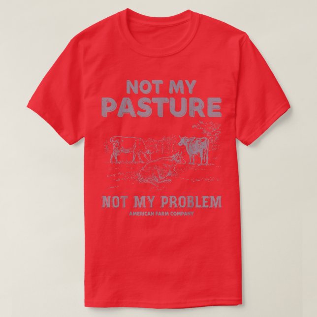 T-shirt Pas mon pâturage Pas mon problème Fâcheux éleveur  (Design devant)