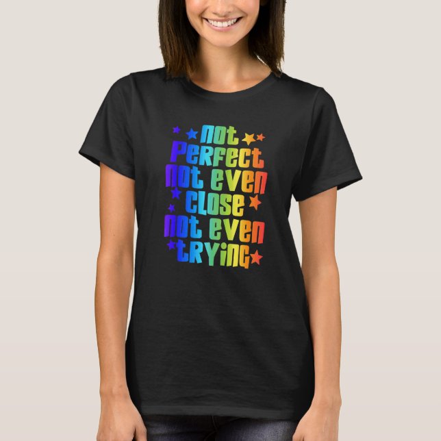 T-shirt Pas parfait, pas même proche, pas même essayer Imp (Devant)