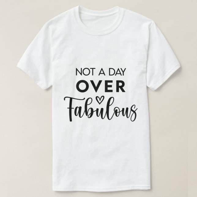 T-shirt Pas un jour de plus que fabuleux – Citation drôle  (Design devant)
