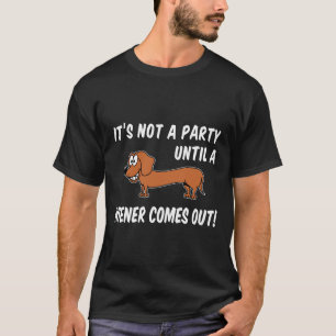 T-shirt Pas Une Fête Jusqu'À Ce Qu'Un Wiener Sorte De Dach