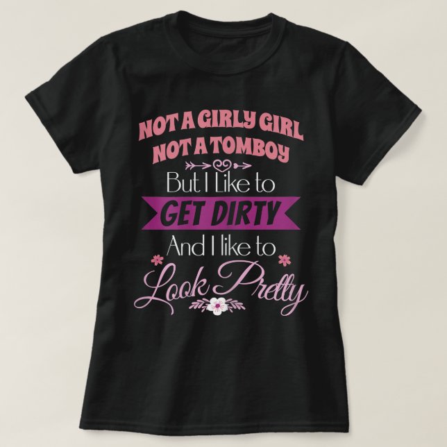 T-shirt Pas Une Fille Pas Un Tomboy Obtenez Sale Look Pret (Design devant)
