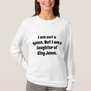 T-shirt Pas une reine, fille du roi Jésus