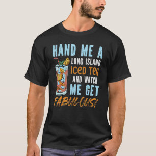 T-shirt Passe-Moi Un Thé Glacé Long Island Et Regarde-Moi 
