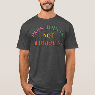 T-shirt Passer les joints pas le jugement
