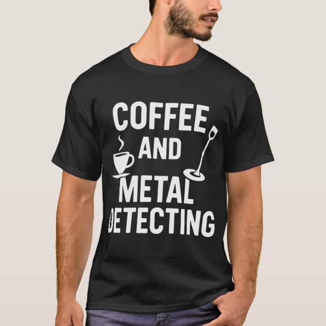 T-shirt Passionné de café et de détection de métaux (Devant)