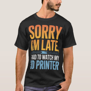 T-shirt Passionné d'impression 3D Désolé, j'ai pris du ret