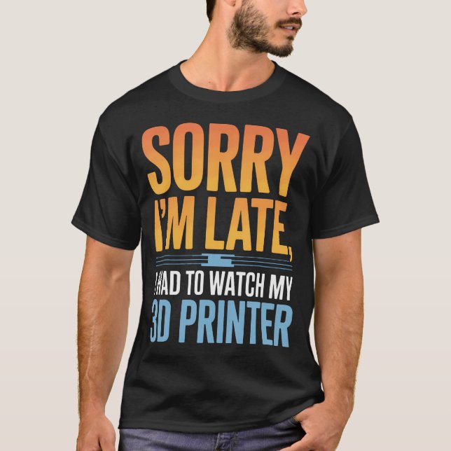 T-shirt Passionné d'impression 3D Désolé, j'ai pris du ret (Devant)