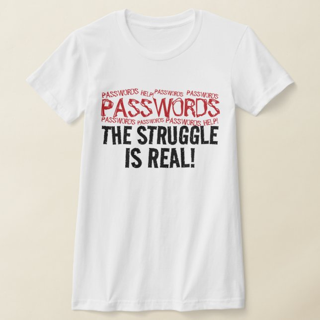 T-SHIRT “PASSWORDS” THE STRUGGLE IS REAL! (Poser)