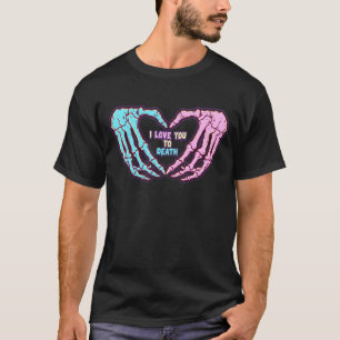 T-shirt Pastel Goth I Love You To Death Valentine's Day Sk