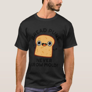 T-shirt Pâtes de pain ne jamais pousser Moisissure amusant