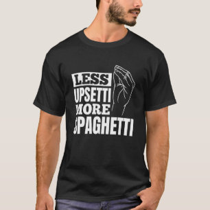 T-shirt Pâtes Moins Upsetti Plus Spaghetti
