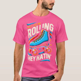T-shirt Patin à roulettes Ils me voient rouler Ils déteste
