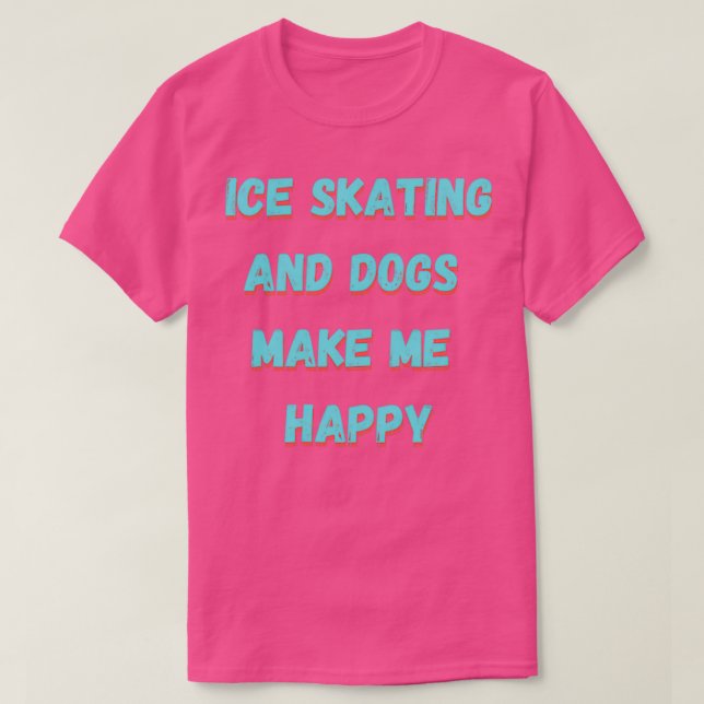 T-shirt Patinage sur glace et chiens me rendent heureux (Design devant)