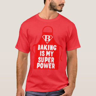 T-shirt Pâtisserie Chef boulanger Baking Is My Superpower 