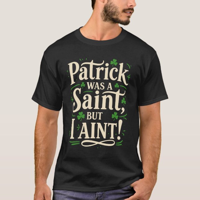 T-shirt Patrick était un saint mais moi pas (Devant)