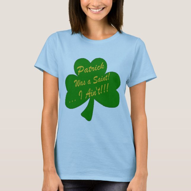 T-shirt Patrick était un saint… que je ne suis pas ! (Devant)