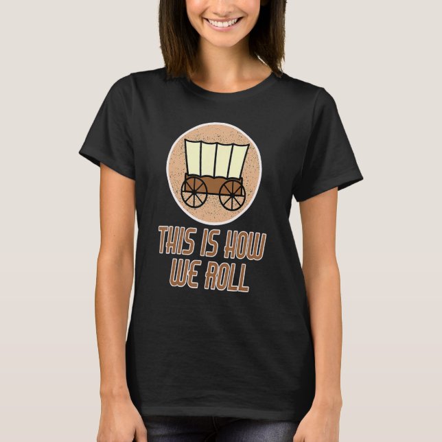 T-shirt Patriot Pioneer Day Utah How I Roll Wagon Women Me (Devant)
